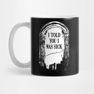 Tombstone "I Told You I Was Sick" Mug